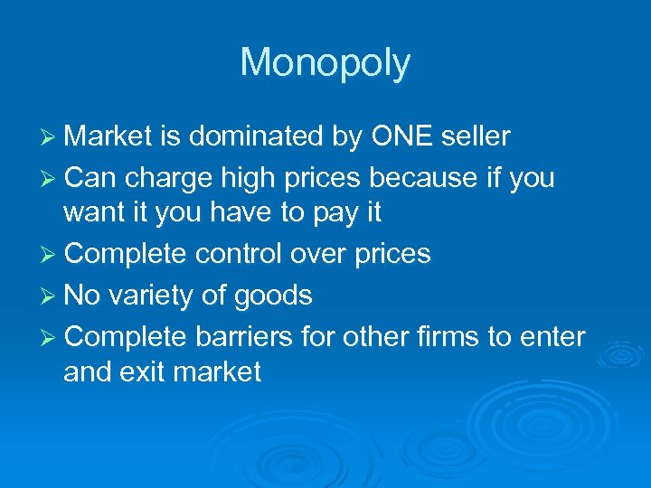 Monopoly Ø Market is dominated by ONE seller Ø Can charge high prices because