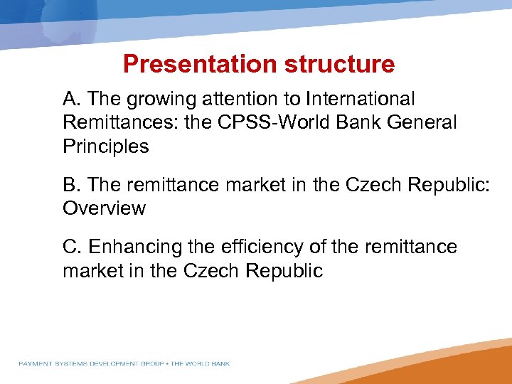 Presentation structure A. The growing attention to International Remittances: the CPSS-World Bank General Principles