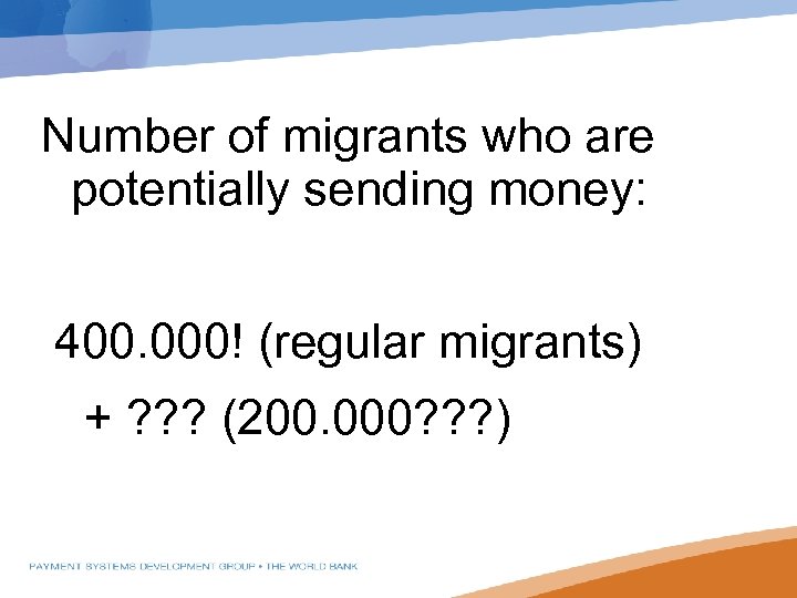 Number of migrants who are potentially sending money: 400. 000! (regular migrants) + ?