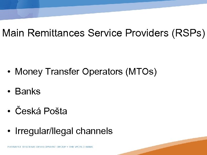 Main Remittances Service Providers (RSPs) • Money Transfer Operators (MTOs) • Banks • Česká