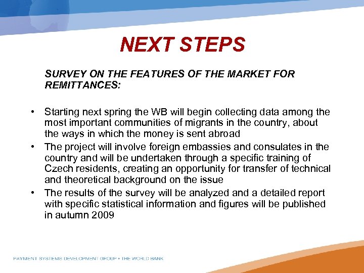 NEXT STEPS SURVEY ON THE FEATURES OF THE MARKET FOR REMITTANCES: • Starting next