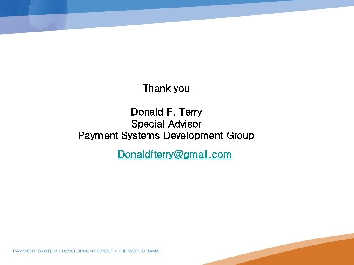 Thank you Donald F. Terry Special Advisor Payment Systems Development Group Donaldfterry@gmail. com 