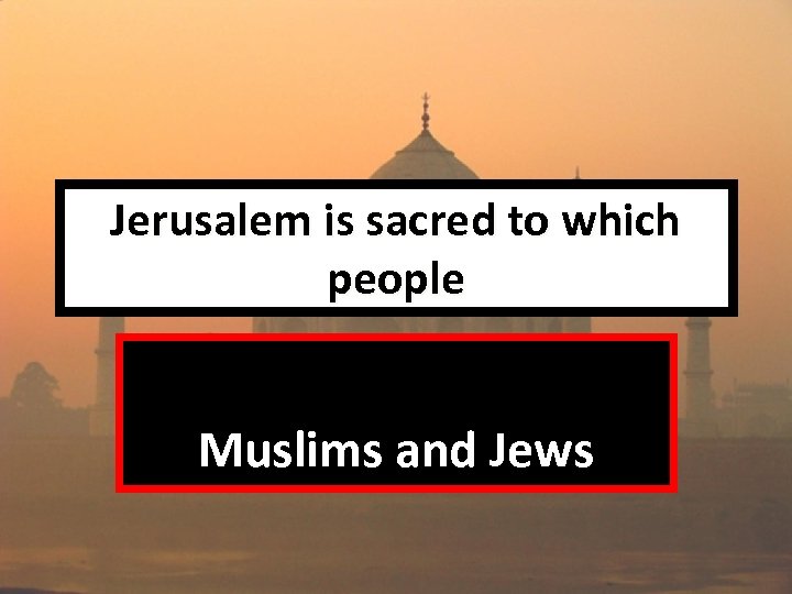 Jerusalem is sacred to which people Muslims and Jews 