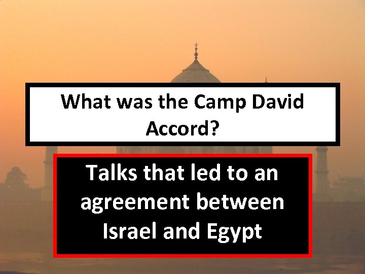 What was the Camp David Accord? Talks that led to an agreement between Israel