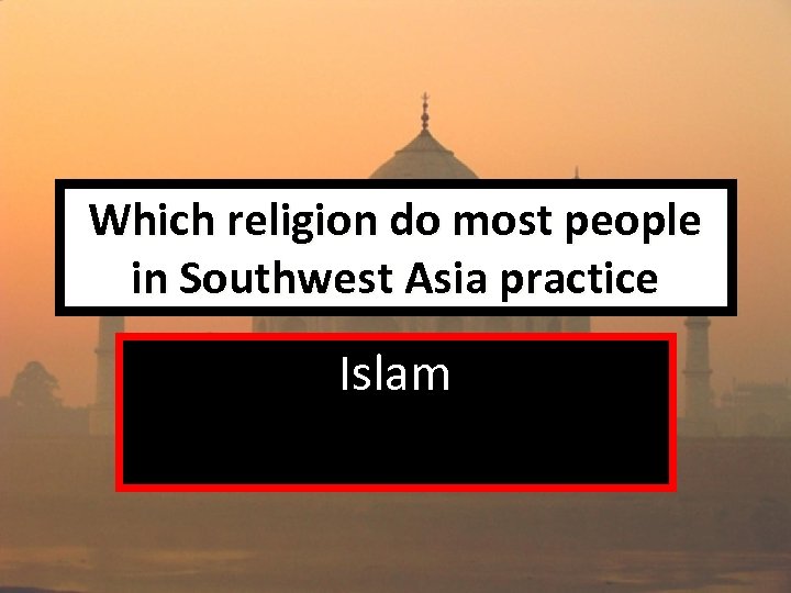 Which religion do most people in Southwest Asia practice Islam 