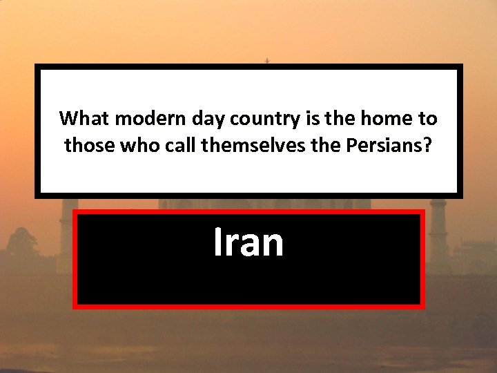 What modern day country is the home to those who call themselves the Persians?