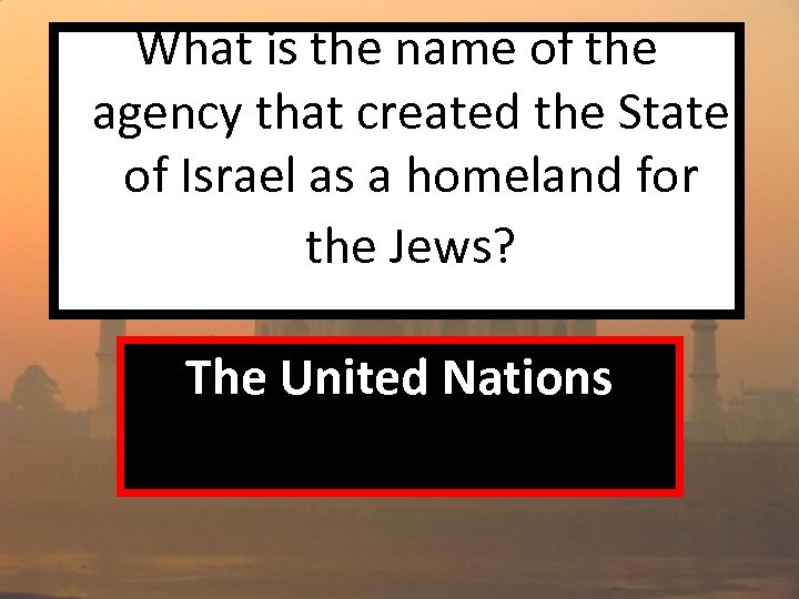What is the name of the agency that created the State of Israel as