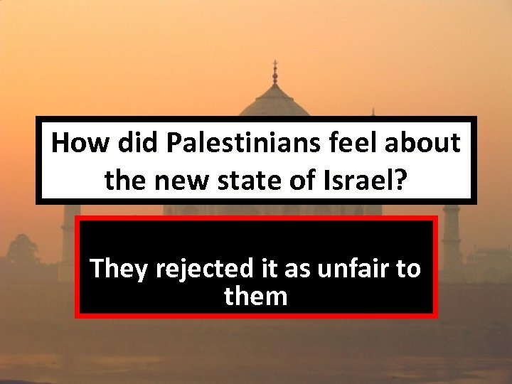 How did Palestinians feel about the new state of Israel? They rejected it as