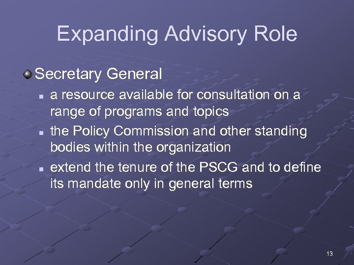Expanding Advisory Role Secretary General n n n a resource available for consultation on