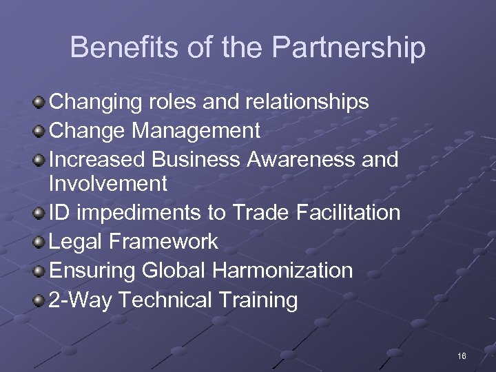 Benefits of the Partnership Changing roles and relationships Change Management Increased Business Awareness and