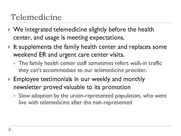 Telemedicine We integrated telemedicine slightly before the health center, and usage is meeting expectations.