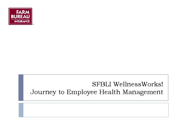 SFBLI Wellness. Works! Journey to Employee Health Management 
