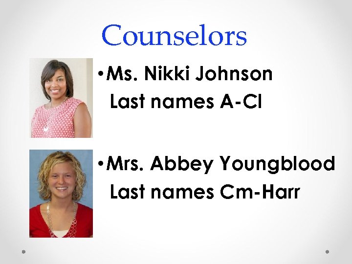 Counselors • Ms. Nikki Johnson Last names A-Cl • Mrs. Abbey Youngblood Last names