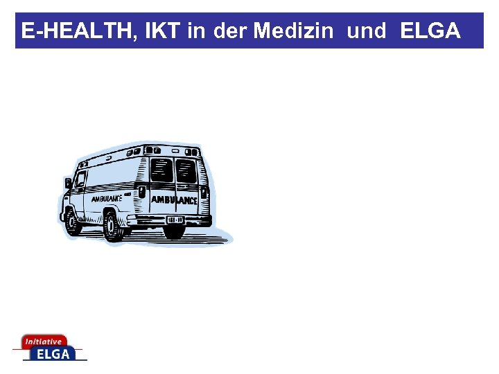 E-HEALTH, IKT in der Medizin und ELGA 