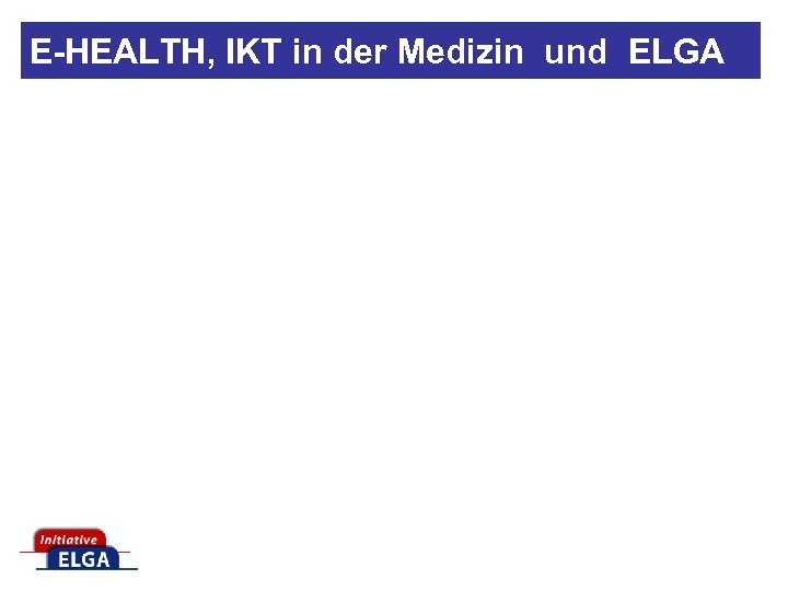 E-HEALTH, IKT in der Medizin und ELGA 