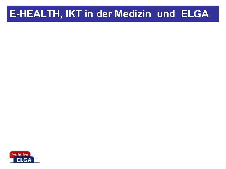 E-HEALTH, IKT in der Medizin und ELGA 