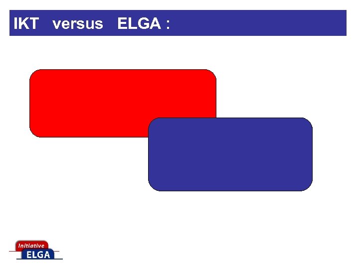 IKT versus ELGA : 