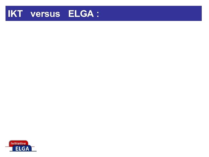 IKT versus ELGA : 