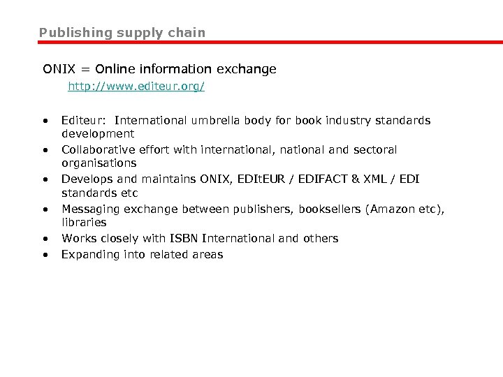 Publishing supply chain ONIX = Online information exchange http: //www. editeur. org/ • •