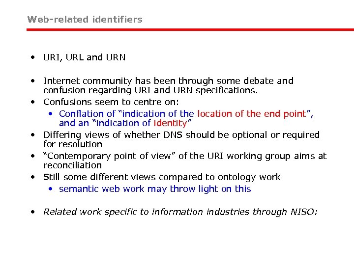 Web-related identifiers • URI, URL and URN • Internet community has been through some