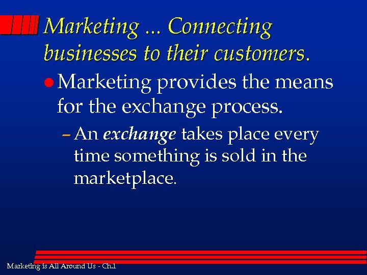 Marketing. . . Connecting businesses to their customers. l Marketing provides the means for