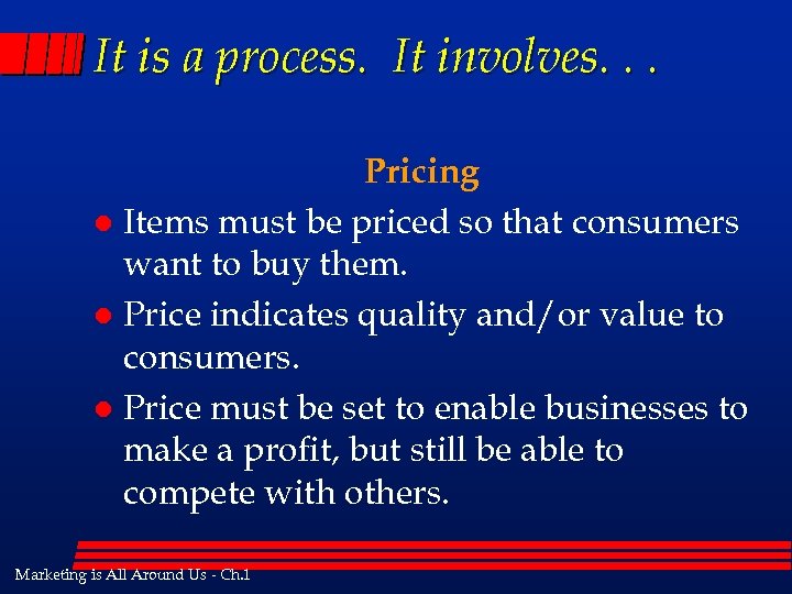 It is a process. It involves. . . Pricing l Items must be priced