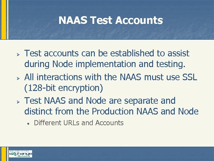 NAAS Test Accounts Ø Ø Ø Test accounts can be established to assist during