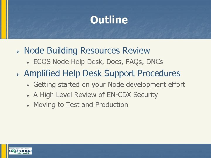 Outline Ø Node Building Resources Review • Ø ECOS Node Help Desk, Docs, FAQs,