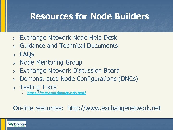 Resources for Node Builders Ø Ø Ø Ø Exchange Network Node Help Desk Guidance