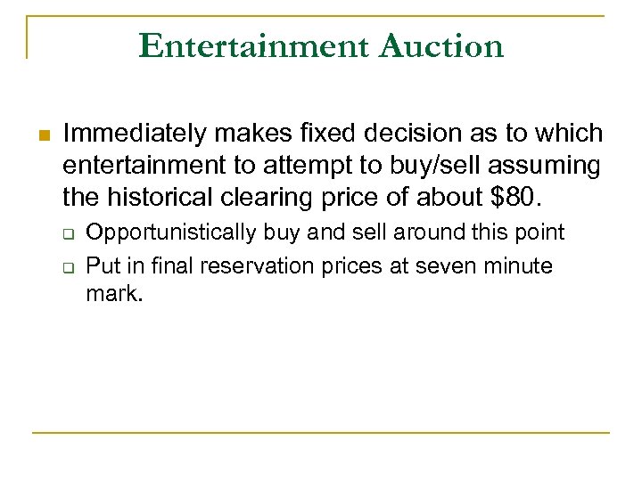 Entertainment Auction n Immediately makes fixed decision as to which entertainment to attempt to