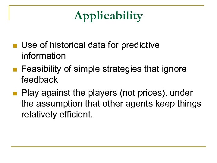 Applicability n n n Use of historical data for predictive information Feasibility of simple