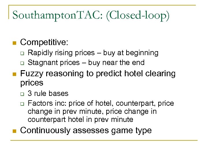 Southampton. TAC: (Closed-loop) n Competitive: q q n Fuzzy reasoning to predict hotel clearing