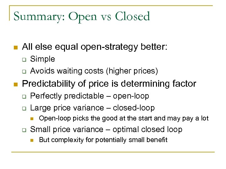 Summary: Open vs Closed n All else equal open-strategy better: q q n Simple