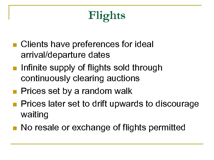 Flights n n n Clients have preferences for ideal arrival/departure dates Infinite supply of