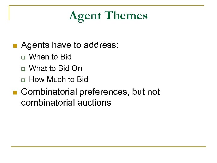 Agent Themes n Agents have to address: q q q n When to Bid