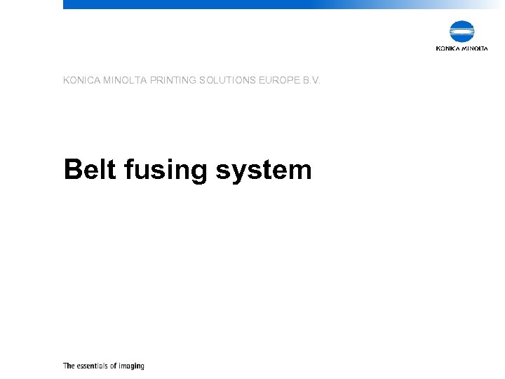 KONICA MINOLTA PRINTING SOLUTIONS EUROPE B. V. Belt fusing system 