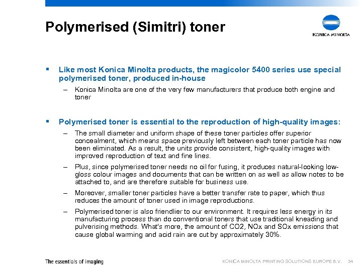 Polymerised (Simitri) toner § Like most Konica Minolta products, the magicolor 5400 series use