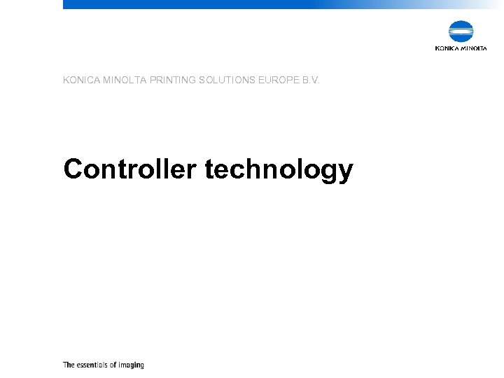 KONICA MINOLTA PRINTING SOLUTIONS EUROPE B. V. Controller technology 