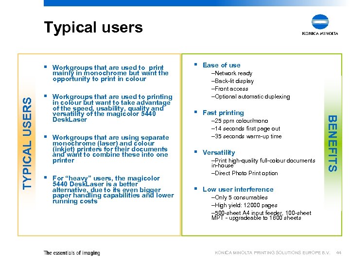 Typical users § Workgroups that are used to printing in colour but want to