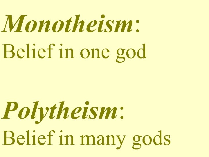 Monotheism: Belief in one god Polytheism: Belief in many gods 