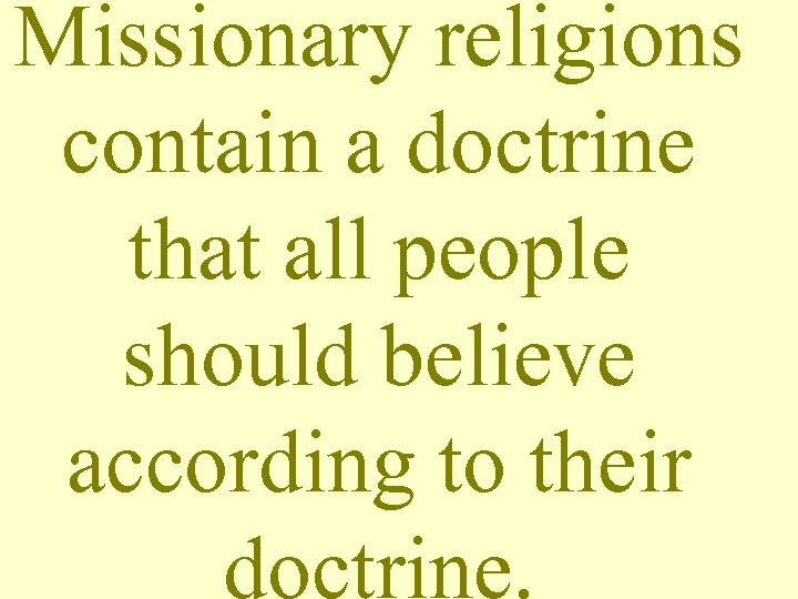 Missionary religions contain a doctrine that all people should believe according to their doctrine.