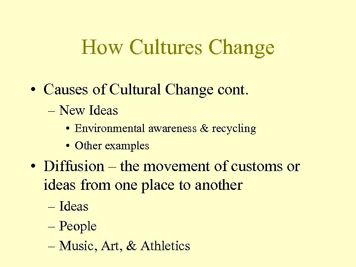 How Cultures Change • Causes of Cultural Change cont. – New Ideas • Environmental