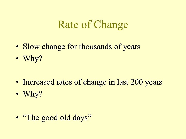 Rate of Change • Slow change for thousands of years • Why? • Increased