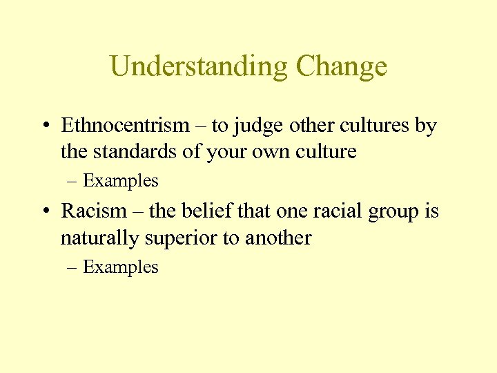 Understanding Change • Ethnocentrism – to judge other cultures by the standards of your