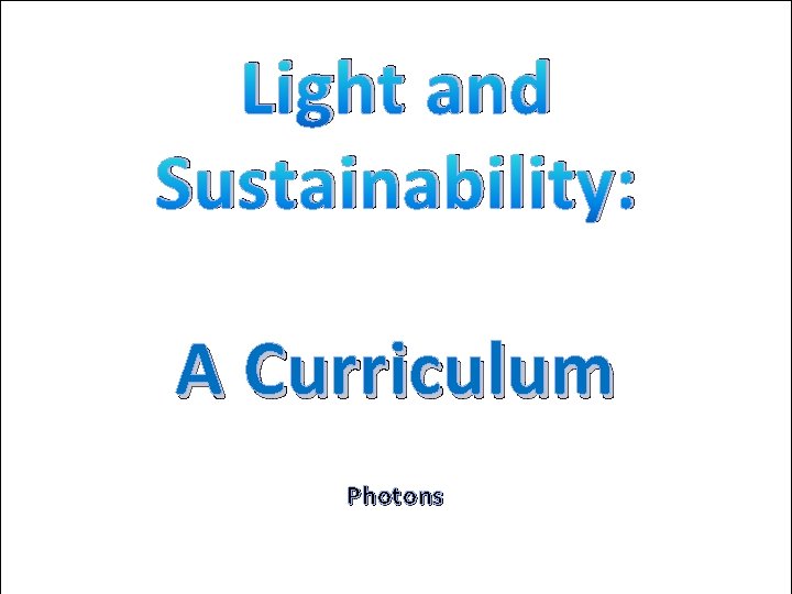 Light and Sustainability: A Curriculum Photons 