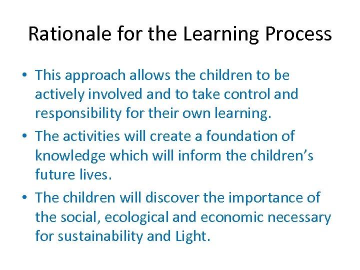 Rationale for the Learning Process • This approach allows the children to be actively