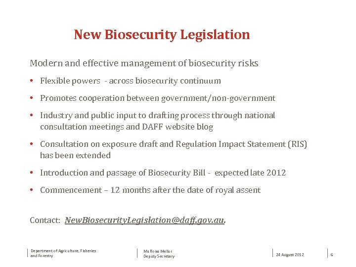 New Biosecurity Legislation Modern and effective management of biosecurity risks • Flexible powers -