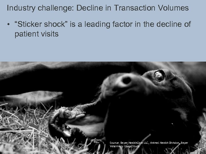 Industry challenge: Decline in Transaction Volumes • “Sticker shock” is a leading factor in