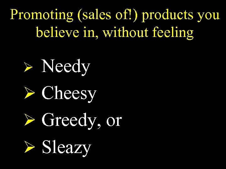 Promoting (sales of!) products you believe in, without feeling Needy Ø Cheesy Ø Greedy,