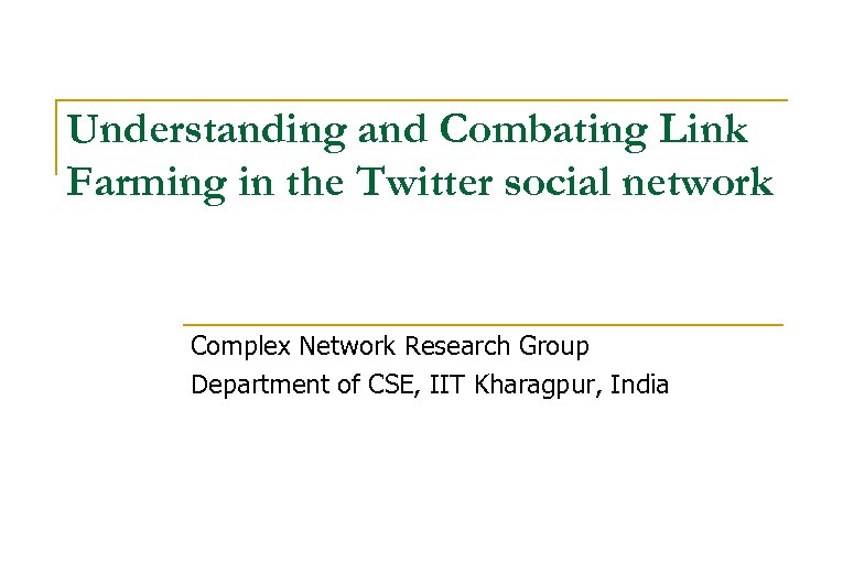 Understanding and Combating Link Farming in the Twitter social network Complex Network Research Group